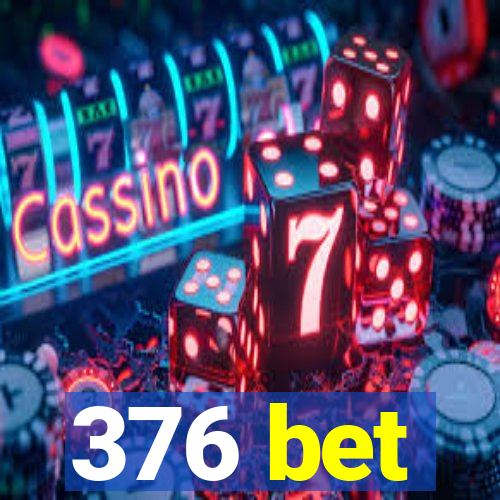 376 bet